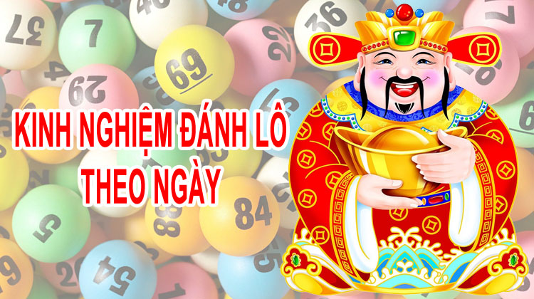 Kinh nghiệm bắt lô theo ngày mới nhất